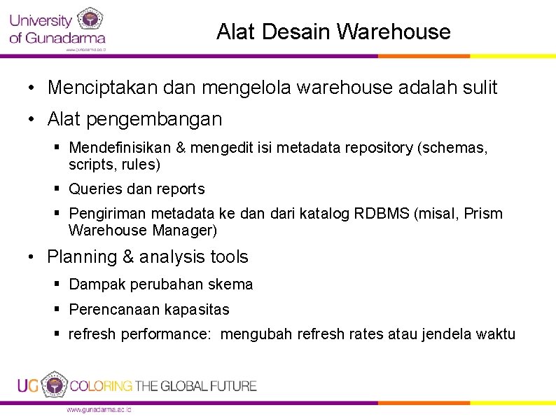 Alat Desain Warehouse • Menciptakan dan mengelola warehouse adalah sulit • Alat pengembangan §
