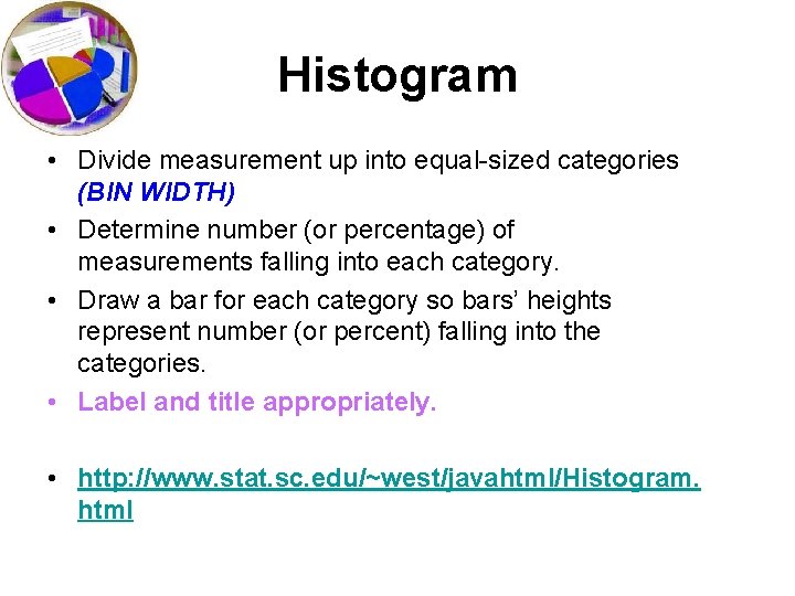 Histogram • Divide measurement up into equal-sized categories (BIN WIDTH) • Determine number (or