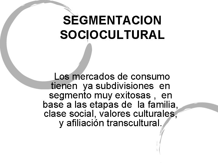 SEGMENTACION SOCIOCULTURAL Los mercados de consumo tienen ya subdivisiones en segmento muy exitosas ,