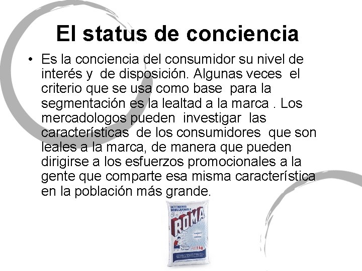 El status de conciencia • Es la conciencia del consumidor su nivel de interés