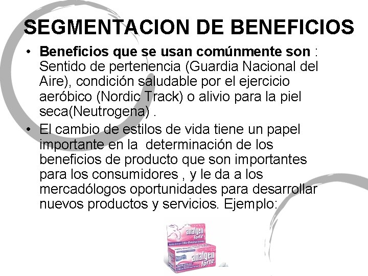 SEGMENTACION DE BENEFICIOS • Beneficios que se usan comúnmente son : Sentido de pertenencia