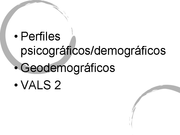  • Perfiles psicográficos/demográficos • Geodemográficos • VALS 2 