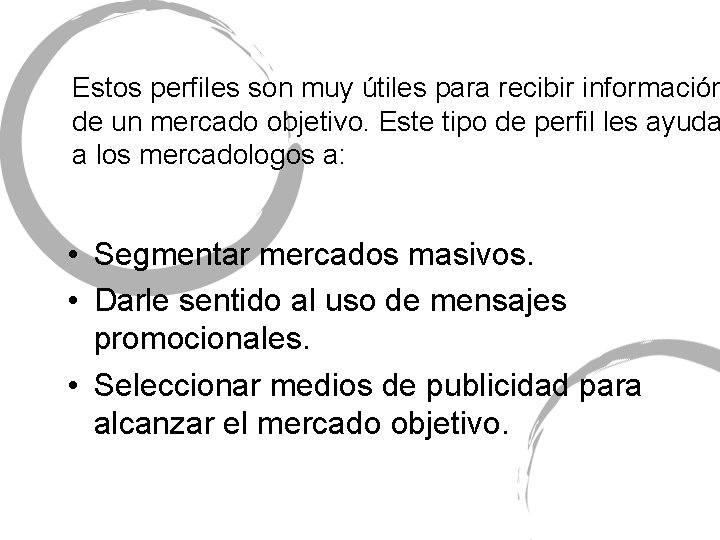 Estos perfiles son muy útiles para recibir información de un mercado objetivo. Este tipo