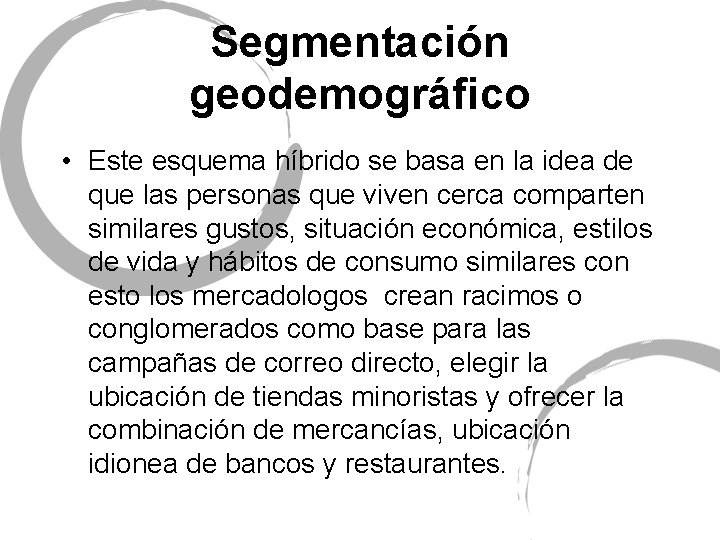 Segmentación geodemográfico • Este esquema híbrido se basa en la idea de que las