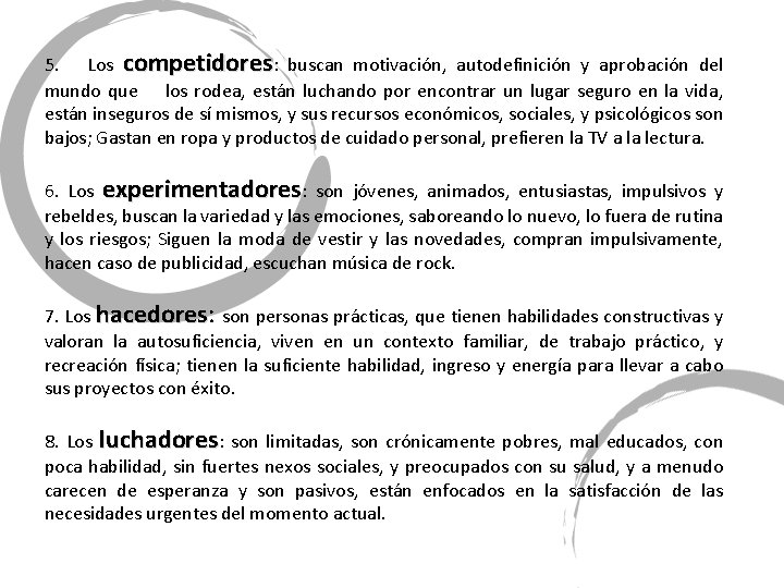 5. Los competidores: buscan motivación, autodefinición y aprobación del mundo que los rodea, están