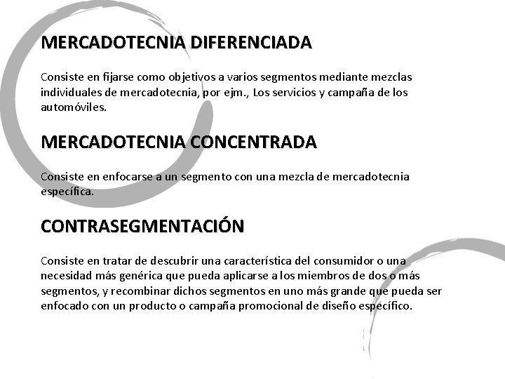 MERCADOTECNIA DIFERENCIADA Consiste en fijarse como objetivos a varios segmentos mediante mezclas individuales de