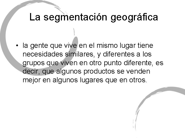 La segmentación geográfica • la gente que vive en el mismo lugar tiene necesidades