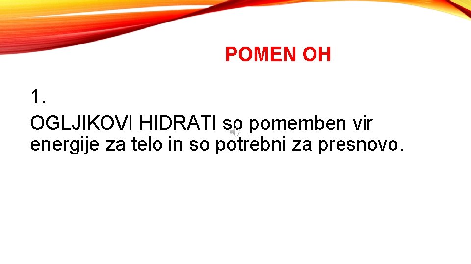 POMEN OH 1. OGLJIKOVI HIDRATI so pomemben vir energije za telo in so potrebni