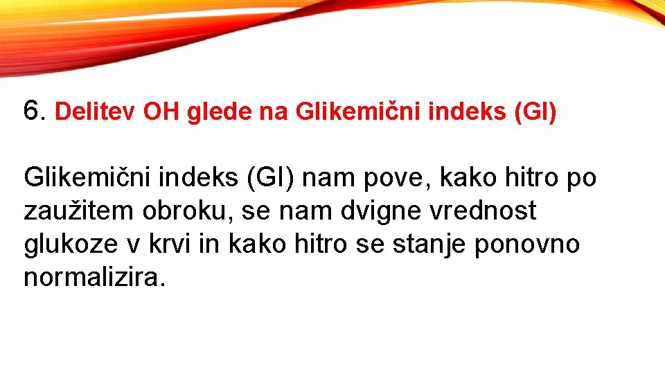 6. Delitev OH glede na Glikemični indeks (GI) nam pove, kako hitro po zaužitem