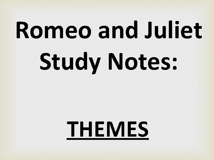 Romeo and Juliet Study Notes: THEMES 