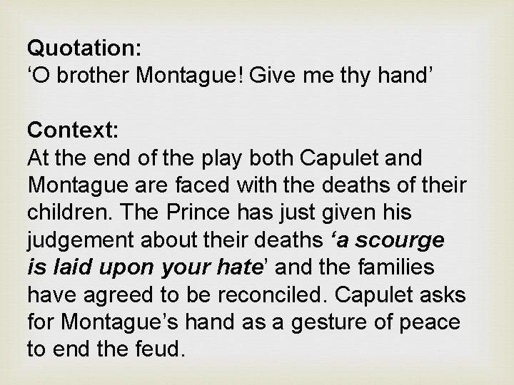 Quotation: ‘O brother Montague! Give me thy hand’ Context: At the end of the