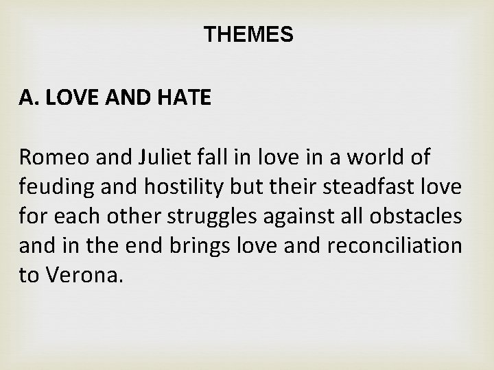 THEMES A. LOVE AND HATE Romeo and Juliet fall in love in a world