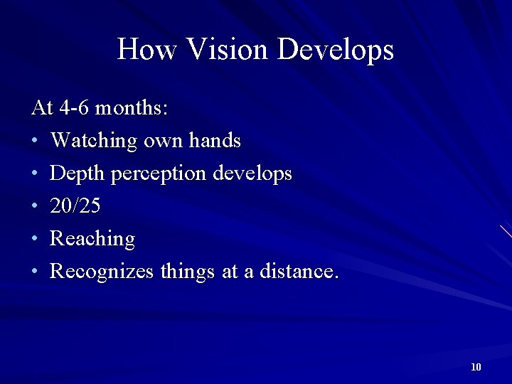 How Vision Develops At 4 -6 months: • Watching own hands • Depth perception