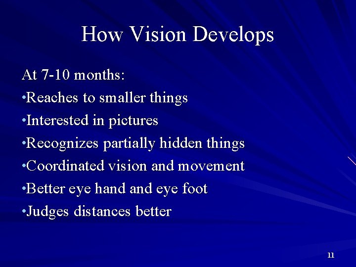 How Vision Develops At 7 -10 months: • Reaches to smaller things • Interested