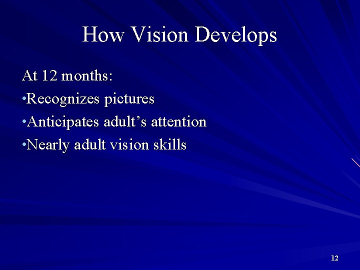 How Vision Develops At 12 months: • Recognizes pictures • Anticipates adult’s attention •