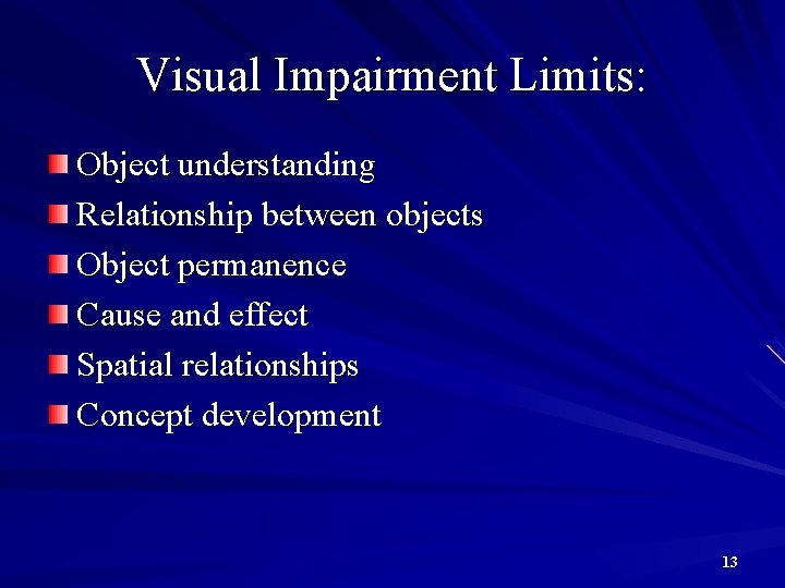 Visual Impairment Limits: Object understanding Relationship between objects Object permanence Cause and effect Spatial