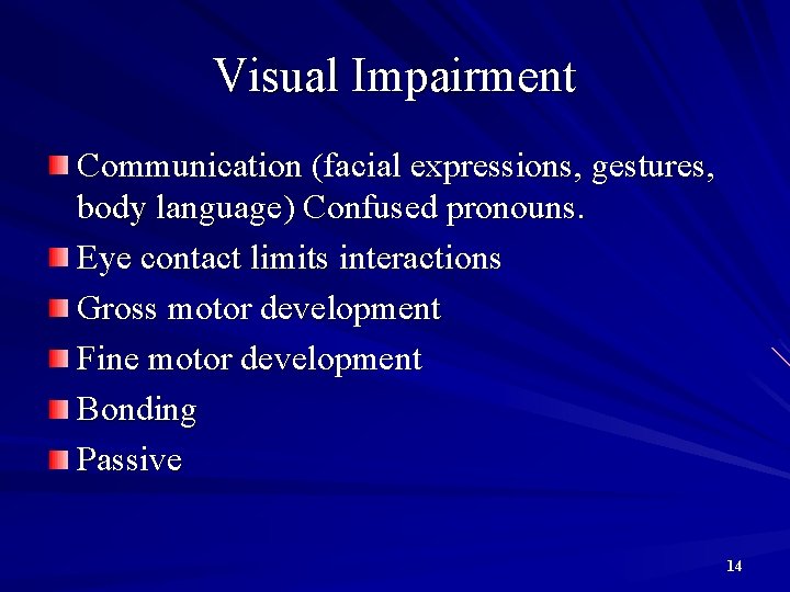 Visual Impairment Communication (facial expressions, gestures, body language) Confused pronouns. Eye contact limits interactions
