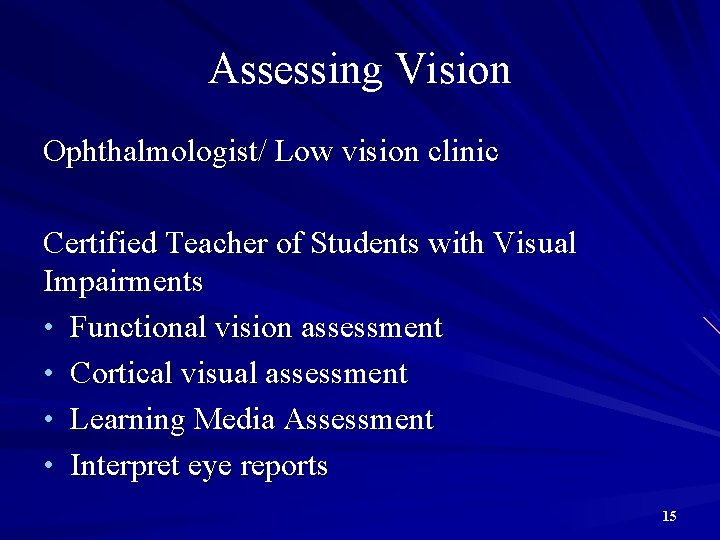 Assessing Vision Ophthalmologist/ Low vision clinic Certified Teacher of Students with Visual Impairments •