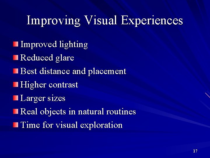 Improving Visual Experiences Improved lighting Reduced glare Best distance and placement Higher contrast Larger
