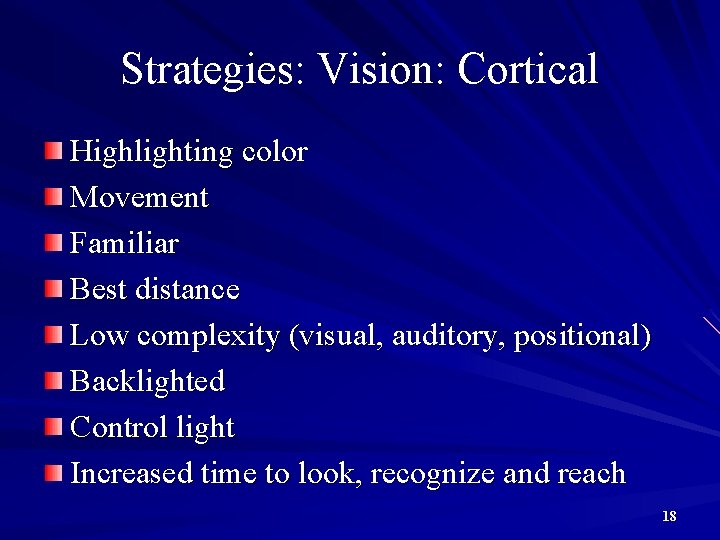 Strategies: Vision: Cortical Highlighting color Movement Familiar Best distance Low complexity (visual, auditory, positional)