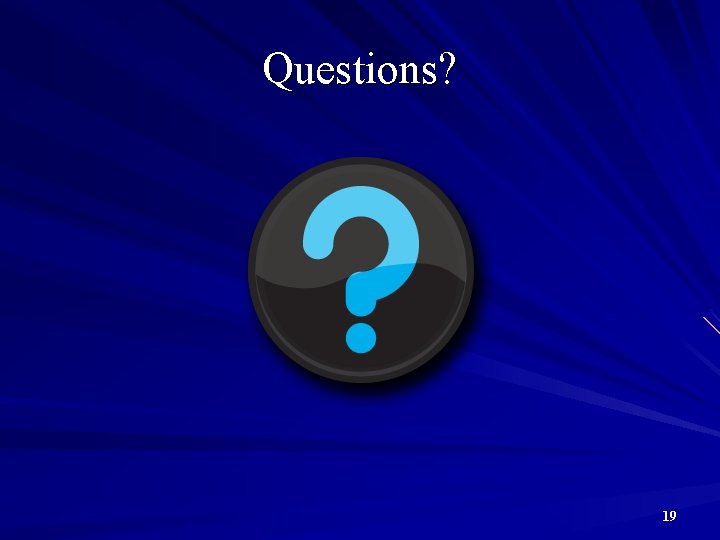 Questions? 19 