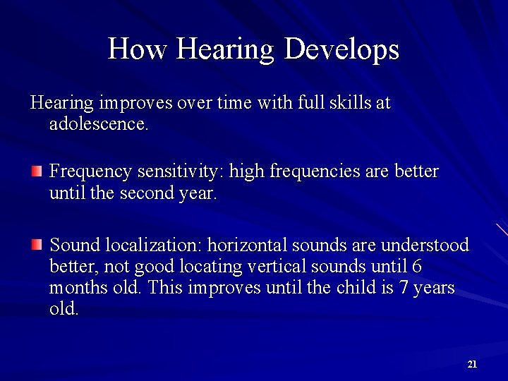 How Hearing Develops Hearing improves over time with full skills at adolescence. Frequency sensitivity: