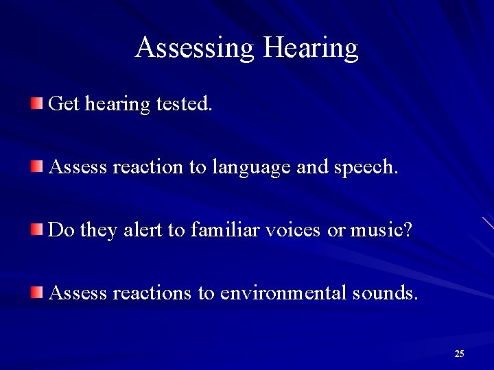 Assessing Hearing Get hearing tested. Assess reaction to language and speech. Do they alert