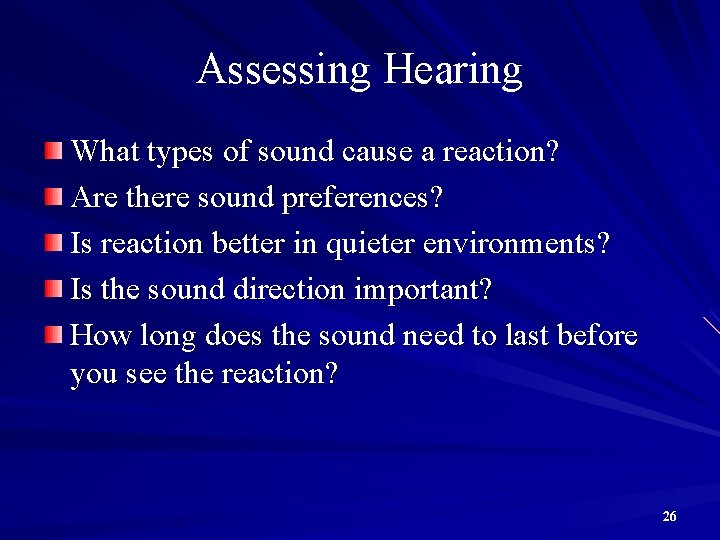 Assessing Hearing What types of sound cause a reaction? Are there sound preferences? Is
