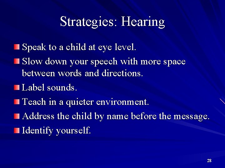 Strategies: Hearing Speak to a child at eye level. Slow down your speech with