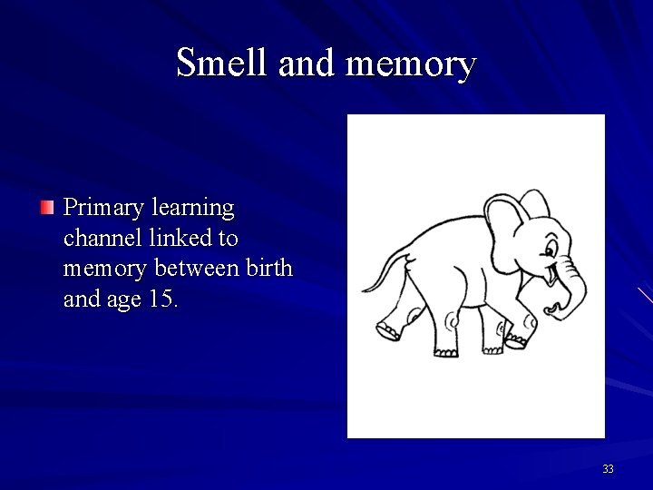 Smell and memory Primary learning channel linked to memory between birth and age 15.