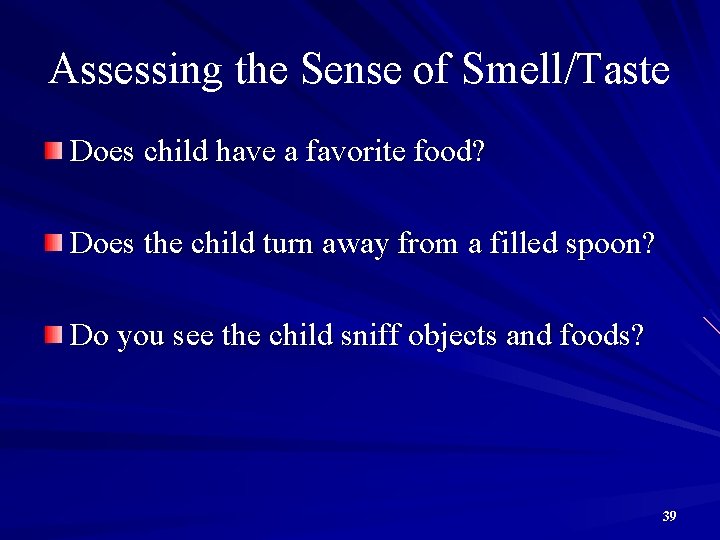 Assessing the Sense of Smell/Taste Does child have a favorite food? Does the child
