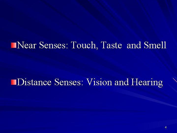 Near Senses: Touch, Taste and Smell Distance Senses: Vision and Hearing 4 