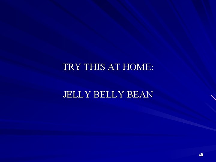 TRY THIS AT HOME: JELLY BEAN 40 
