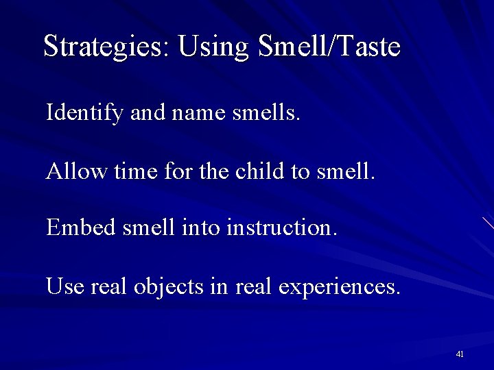 Strategies: Using Smell/Taste Identify and name smells. Allow time for the child to smell.