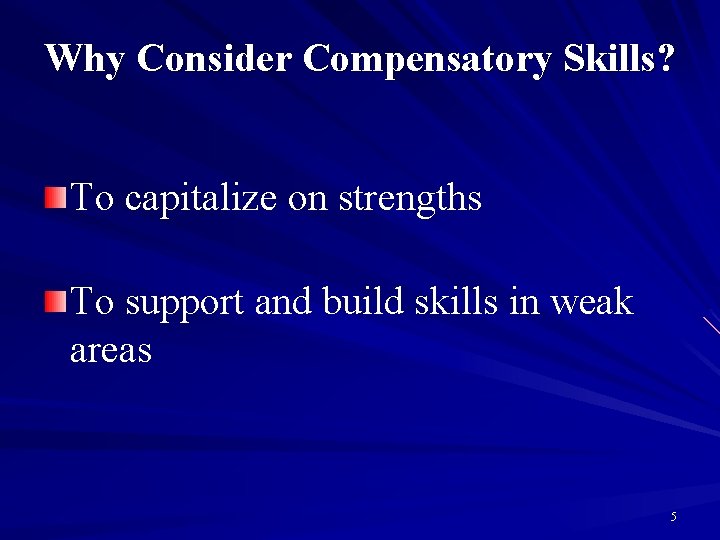 Why Consider Compensatory Skills? To capitalize on strengths To support and build skills in