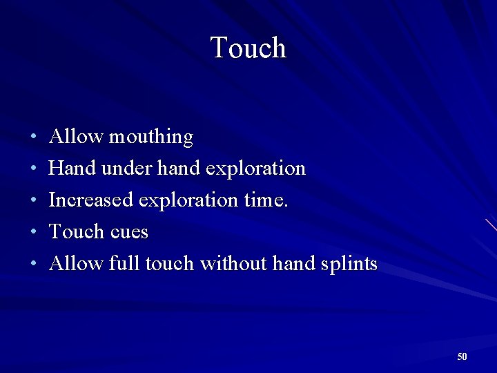Touch • Allow mouthing • Hand under hand exploration • Increased exploration time. •