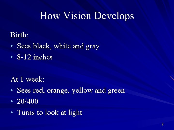 How Vision Develops Birth: • Sees black, white and gray • 8 -12 inches