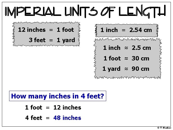 12 inches = 1 foot 1 inch = 2. 54 cm 3 feet =