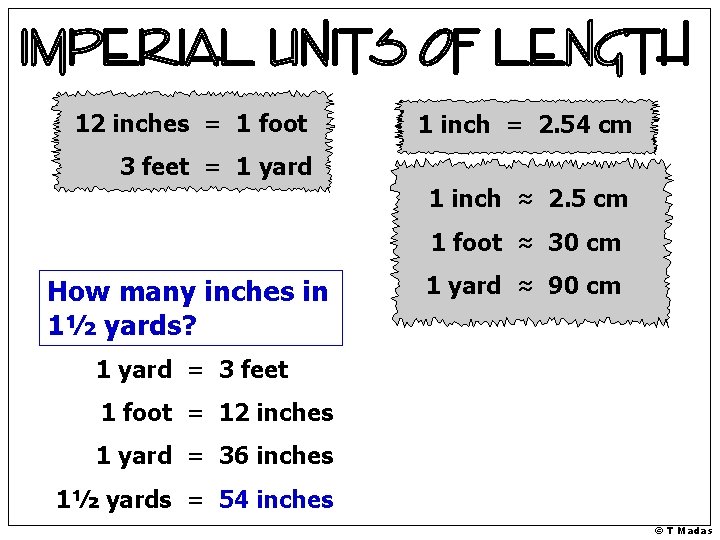 12 inches = 1 foot 1 inch = 2. 54 cm 3 feet =