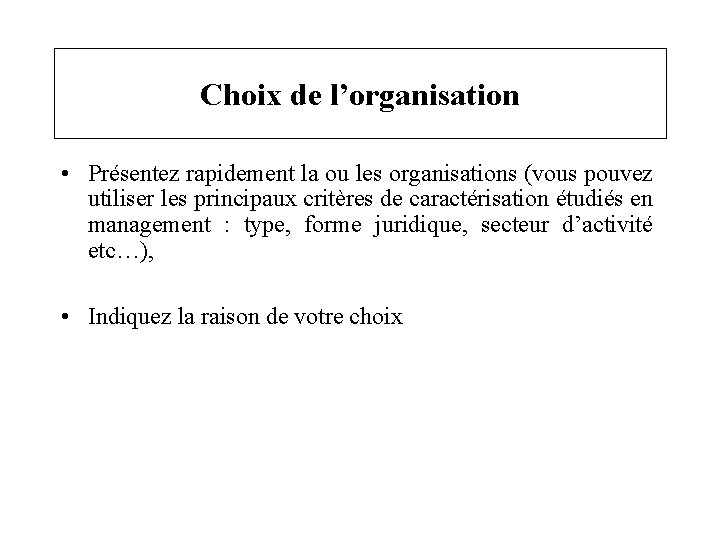 Choix de l’organisation • Présentez rapidement la ou les organisations (vous pouvez utiliser les