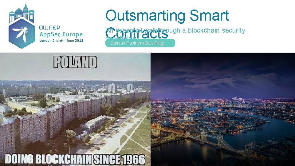 Outsmarting Smart An essential walkthrough a blockchain security Contracts minefields Damian Rusinek (Secu. Ring)