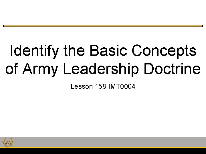 Identify the Basic Concepts of Army Leadership Doctrine Lesson 158 -IMT 0004 