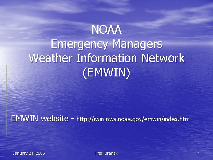 NOAA Emergency Managers Weather Information Network (EMWIN) EMWIN website - http: //iwin. nws. noaa.