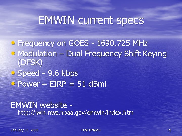 EMWIN current specs • Frequency on GOES - 1690. 725 MHz • Modulation –