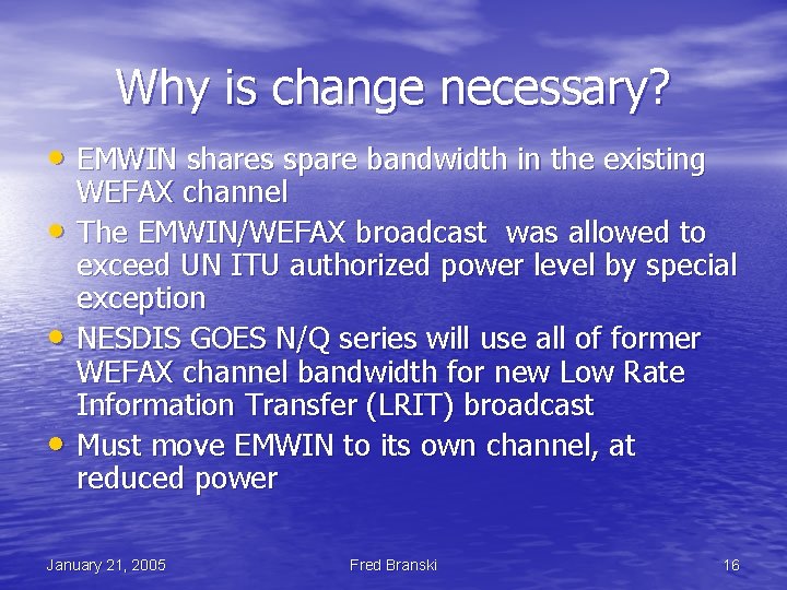 Why is change necessary? • EMWIN shares spare bandwidth in the existing • •