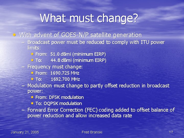 What must change? • With advent of GOES-N/P satellite generation – Broadcast power must