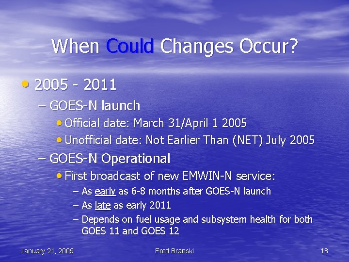 When Could Changes Occur? • 2005 - 2011 – GOES-N launch • Official date: