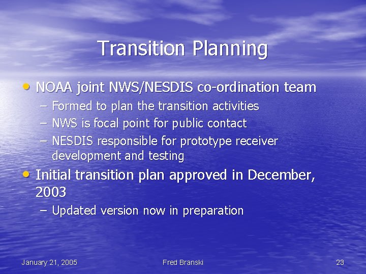 Transition Planning • NOAA joint NWS/NESDIS co-ordination team – – – Formed to plan