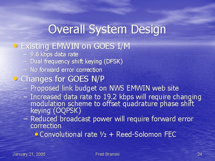 Overall System Design • Existing EMWIN on GOES I/M – 9. 6 kbps data