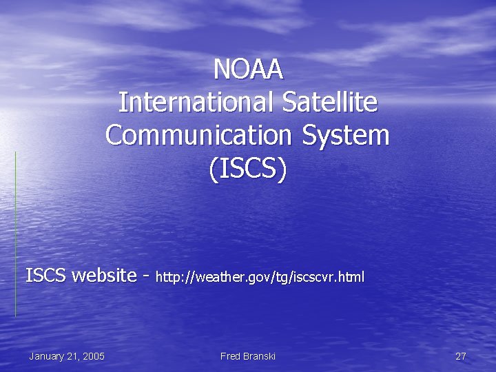 NOAA International Satellite Communication System (ISCS) ISCS website - http: //weather. gov/tg/iscscvr. html January